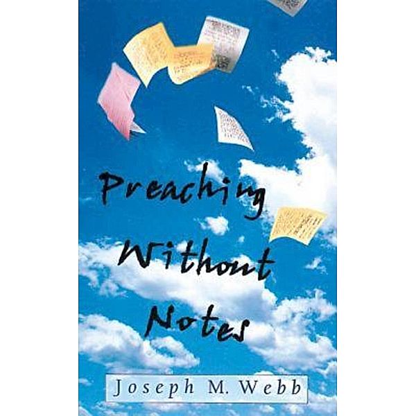 Preaching Without Notes, Joseph M. Webb