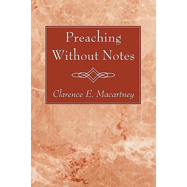 Preaching Without Notes, Clarence E. Macartney