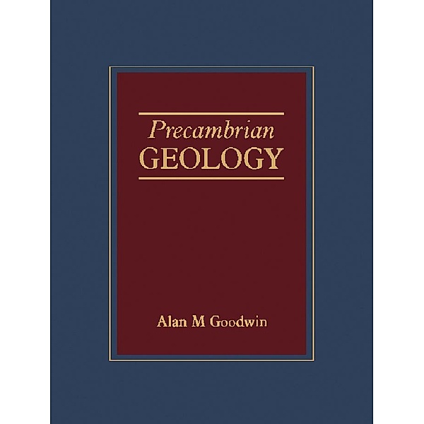 Precambrian Geology, Alan M. Goodwin