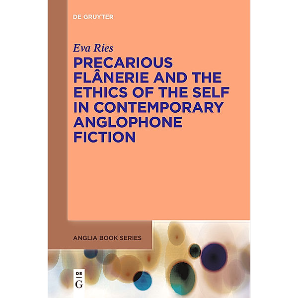 Precarious Flânerie and the Ethics of the Self in Contemporary Anglophone Fiction, Eva Ries