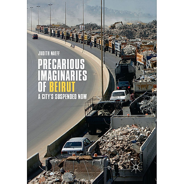 Precarious Imaginaries of Beirut, Judith Naeff