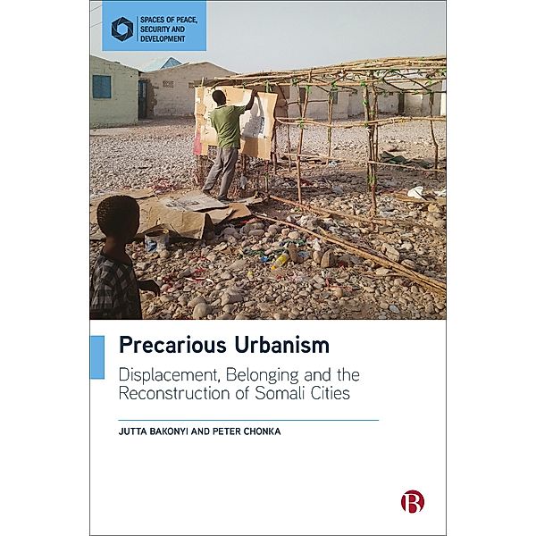 Precarious Urbanism / Spaces of Peace, Security and Development, Jutta Bakonyi, Peter Chonka