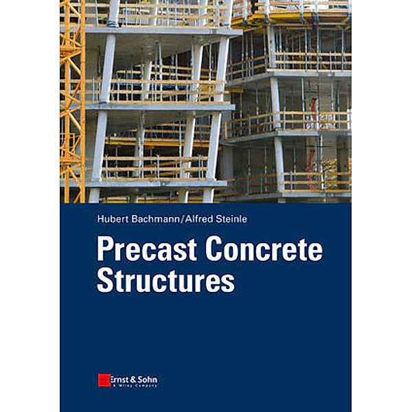 Precast Concrete Structures, Hubert Bachmann, Alfred Steinle