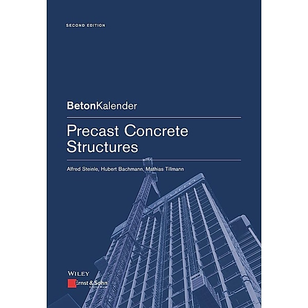 Precast Concrete Structures / Beton-Kalender Series, Alfred Steinle, Hubert Bachmann, Mathias Tillmann