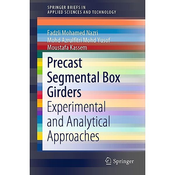 Precast Segmental Box Girders / SpringerBriefs in Applied Sciences and Technology, Fadzli Mohamed Nazri, Mohd Azrulfitri Mohd Yusof, Moustafa Kassem