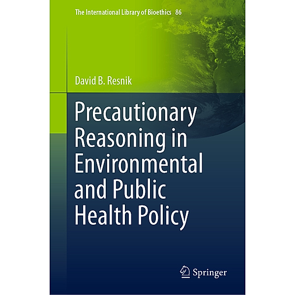 Precautionary Reasoning in Environmental and Public Health Policy, David B. Resnik