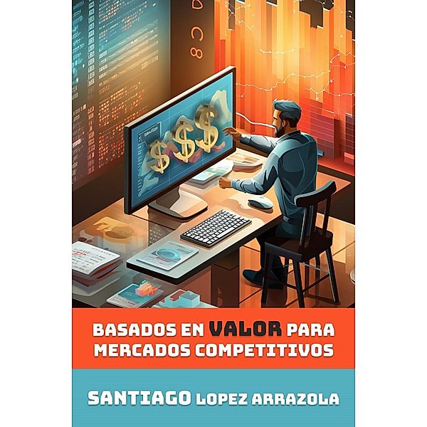 Precios Inteligentes basados en Valor (Marketing and Business, #1) / Marketing and Business, Miguel Santiago Lopez Arrazola