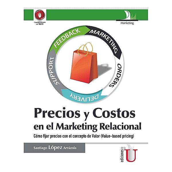 Precios y costos en el marketing relacional. Cómo fijar precios con el concepto de Valor (Value-based pricing), Santiago López Arrázola
