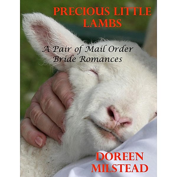Precious Little Lambs: A Pair of Mail Order Bride Romances, Doreen Milstead