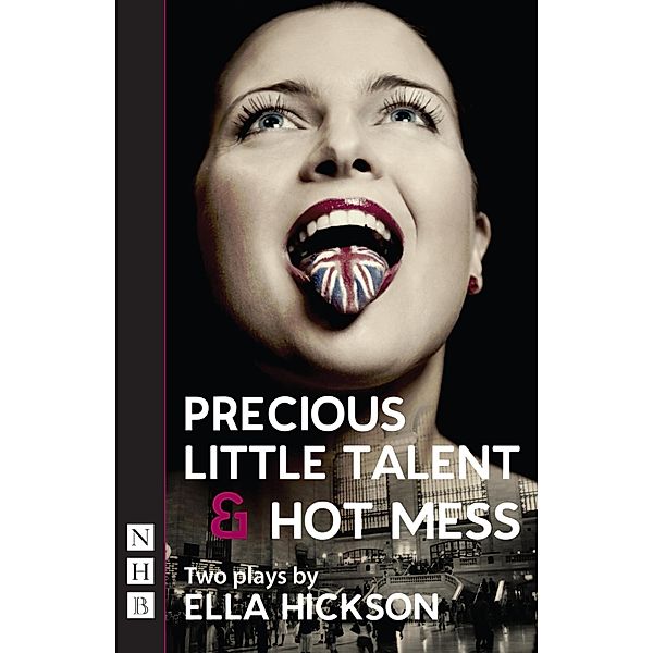 Precious Little Talent & Hot Mess (NHB Modern Plays), Ella Hickson