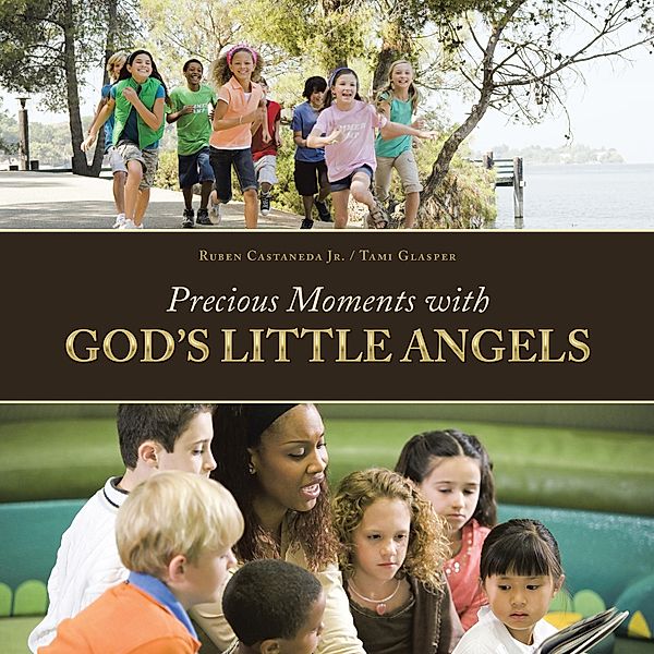 Precious Moments with God'S Little Angels, Ruben Castaneda Jr., Tami Glasper