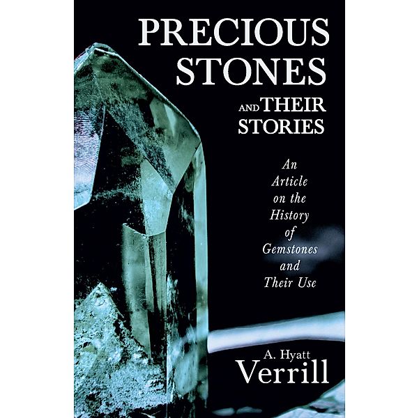 Precious Stones and Their Stories - An Article on the History of Gemstones and Their Use, A. Hyatt Verrill