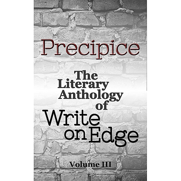 Precipice: The Literary Anthology of Write on Edge: Precipice: The Literary Anthology of Write on Edge, Volume 3, Write on Edge