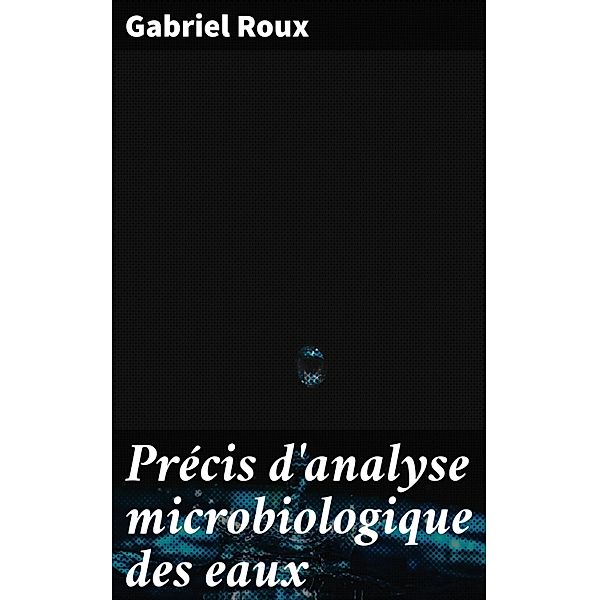 Précis d'analyse microbiologique des eaux, Gabriel Roux