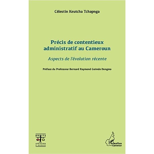 Precis de contentieux administratif au Cameroun / Hors-collection, Celestin Keutcha Tchapnga