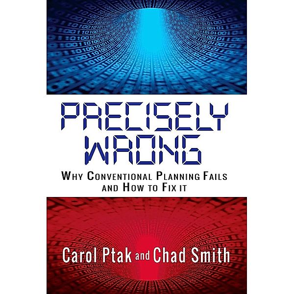 Precisely Wrong: Why Conventional Planning Systems Fail, Carol Ptak, Chad Smith