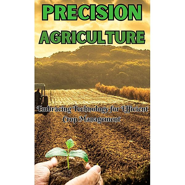 Precision Agriculture_ Embracing Technology for Efficient Crop Management, Ruchini Kaushalya