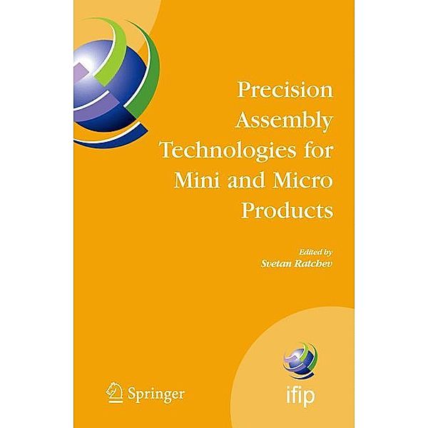 Precision Assembly Technologies for Mini and Micro Products: Proceedings of the Ifip Tc5 Wg5.5 Third International Precision Assembly Seminar (Ipas'20, S. Ratchev