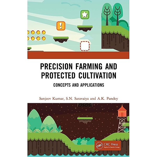 Precision Farming and Protected Cultivation, Sanjeev Kumar, S. N. Saravaiya, A. K. Pandey