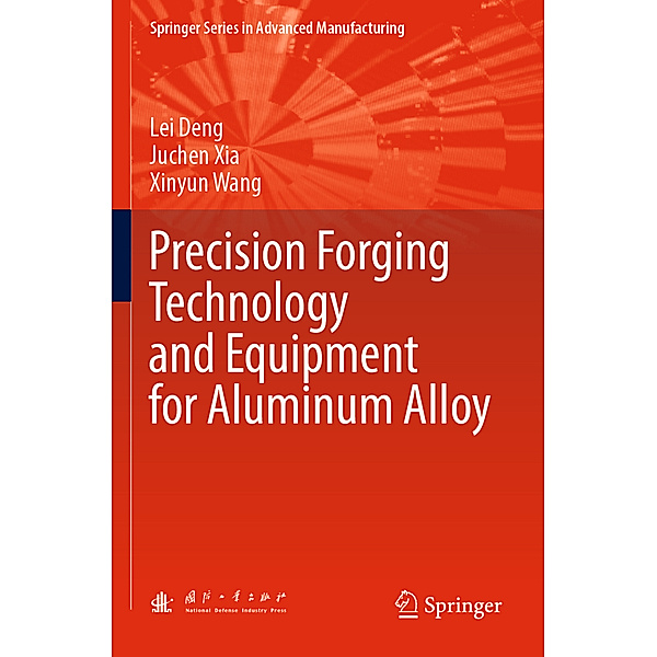 Precision Forging Technology and Equipment for Aluminum Alloy, Lei Deng, Juchen Xia, Xinyun Wang