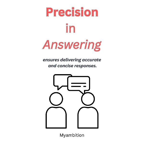 Precision in Answering, Myambition