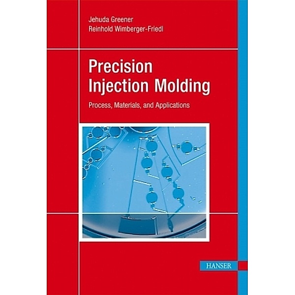Precision Injection Molding, J. Greener, R. Wimberger-Friedl