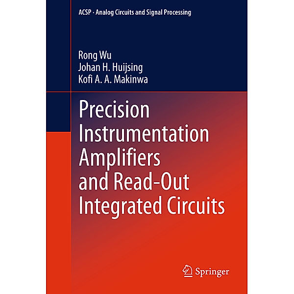 Precision Instrumentation Amplifiers and Read-Out Integrated Circuits, Rong Wu, Johan H. Huijsing, Kofi A Makinwa
