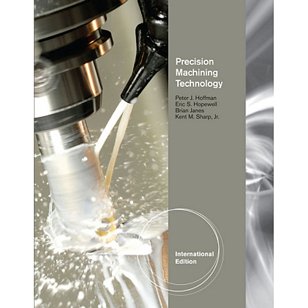 Precision Machining Technology, International Edition, Peter J. Hoffman