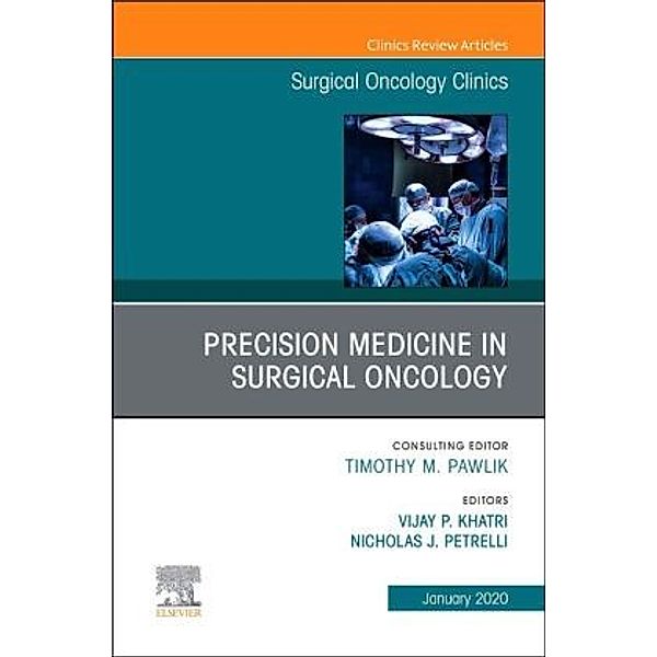 Precision Medicine in Oncology,An Issue of Surgical Oncology Clinics of North America