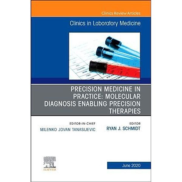 Precision Medicine in Practice: Molecular Diagnosis Enabling Precision Therapies, An Issue of the Clinics in Laboratory
