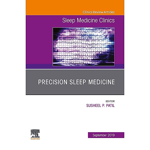 Precision Sleep Medicine, An Issue of Sleep Medicine Clinics, Susheel Patil