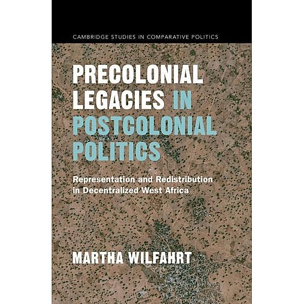 Precolonial Legacies in Postcolonial Politics / Cambridge Studies in Comparative Politics, Martha Wilfahrt
