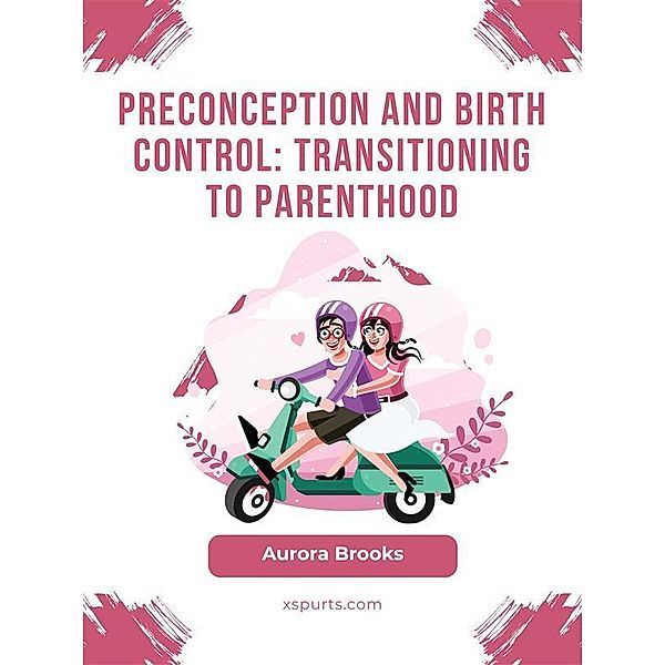 Preconception and Birth Control- Transitioning to Parenthood, Aurora Brooks