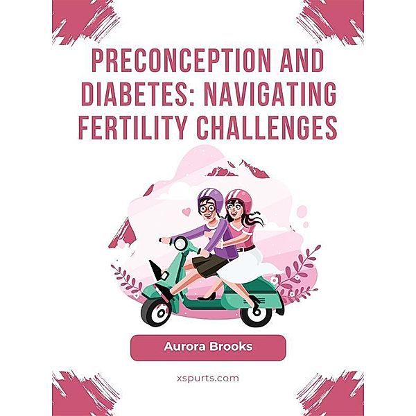 Preconception and Diabetes- Navigating Fertility Challenges, Aurora Brooks