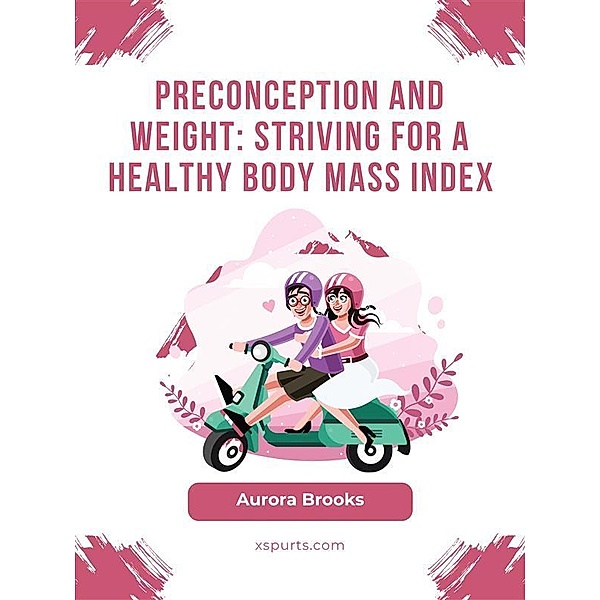 Preconception and Weight- Striving for a Healthy Body Mass Index, Aurora Brooks