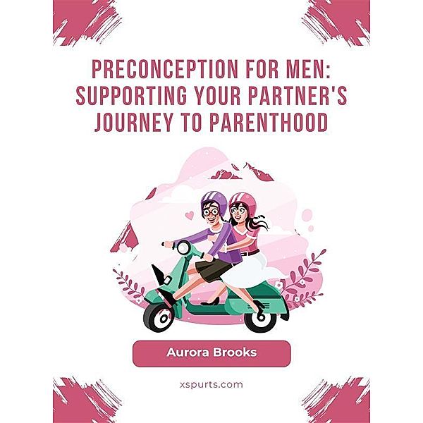 Preconception for Men- Supporting Your Partner's Journey to Parenthood, Aurora Brooks