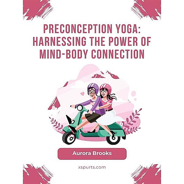 Preconception Yoga- Harnessing the Power of Mind-Body Connection, Aurora Brooks