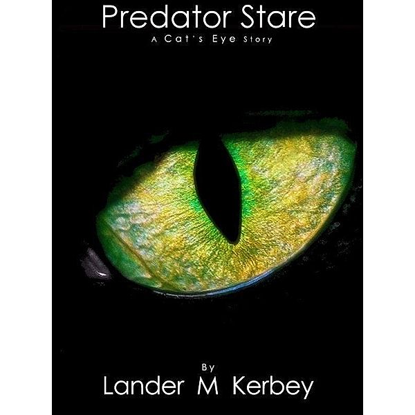 Predator Stare, A Cat's Eye Story / Lander Kerbey, Lander Kerbey