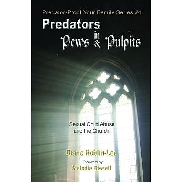 Predators in Pews and Pulpits / Predator-Proof Your Family Series Bd.4, Diane E. Roblin-Lee