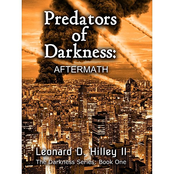 Predators of Darkness: Aftermath (The Darkness Series, #1) / The Darkness Series, Leonard D. Hilley