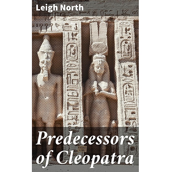Predecessors of Cleopatra, Leigh North