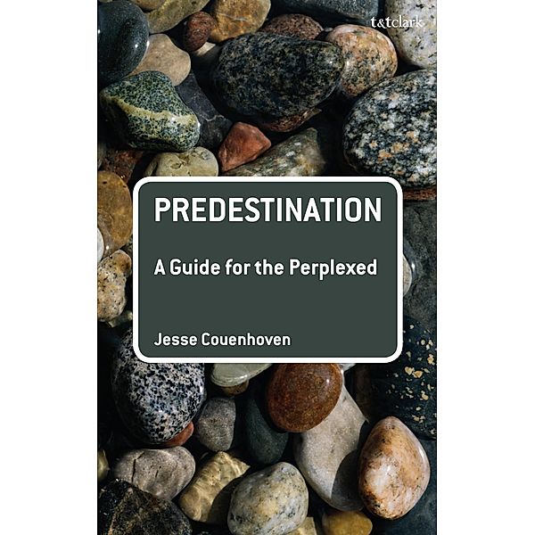 Predestination: A Guide for the Perplexed / Guides for the Perplexed Bd.313, Jesse Couenhoven