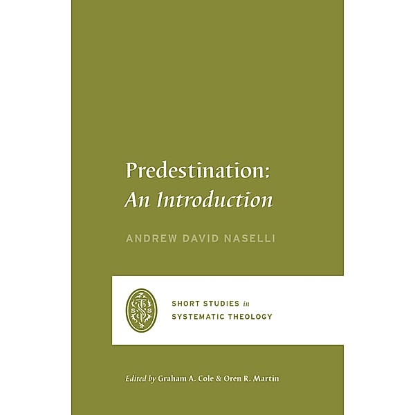 Predestination / Short Studies in Systematic Theology, Andrew David Naselli
