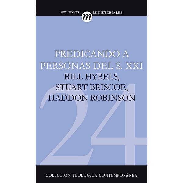 Predicando a Personas del S.XXI / Colección teológica contemporánea, Stuart Briscoe, Haddon W. Robinson, Bill Hybels