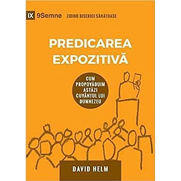 Predicarea Expozitiva (Expositional Preaching) (Romanian) / 9Marks, David R. Helm