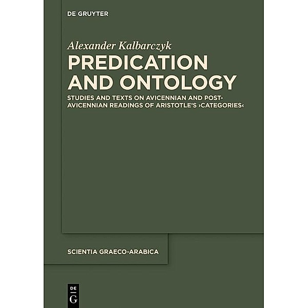 Predication and Ontology / Scientia Graeco-Arabica Bd.22, Alexander Kalbarczyk