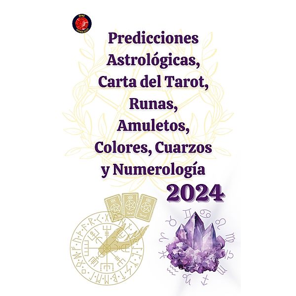 Predicciones Astrológicas, Carta del Tarot, Runas, Amuletos, Colores, Cuarzos y Numerología 2024, Alina A Rubi, Angeline Rubi
