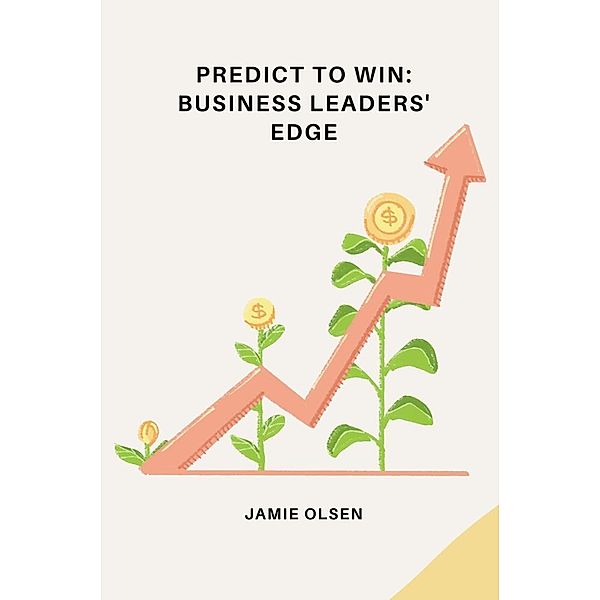 Predict to Win: Business Leaders' Edge, Jamie Olsen