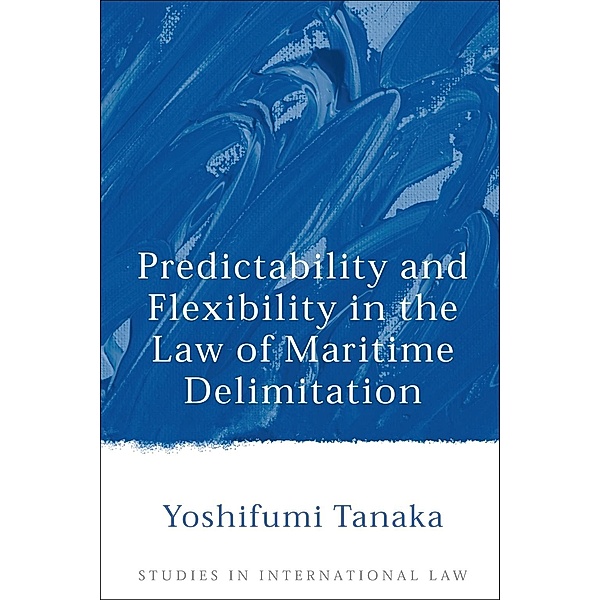 Predictability and Flexibility in the Law of Maritime Delimitation, Yoshifumi Tanaka