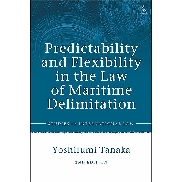 Predictability and Flexibility in the Law of Maritime Delimitation, Yoshifumi Tanaka